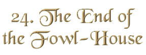 Chapter 24: The End of the Fowl-House