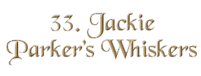 Chapter 33: Jackie Parker's Whiskers