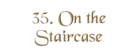 Chapter 35: On the Staircase